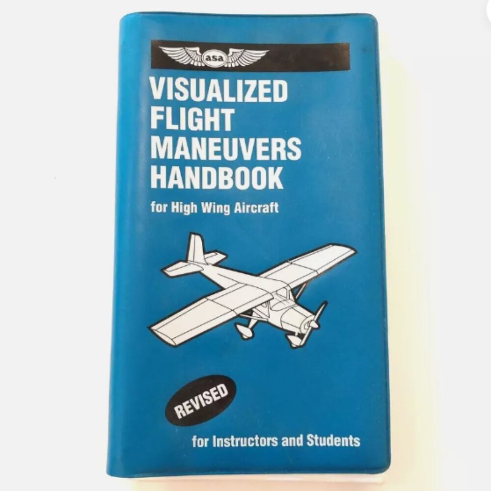 Visualized Flight Maneuvers Handbook For High Wing Aircraft 1997 Revised Edition